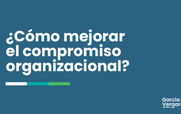 ¿Cómo mejorar el compromiso organizacional?